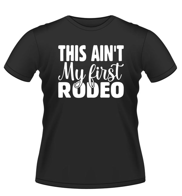 Fun 'This Aint My First Rodeo' Novely Tshirt