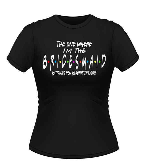 The one where I'm the BRIDESMAID Friends theme personalised T-shirt