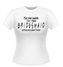 The one where I'm the BRIDESMAID Friends theme personalised T-shirt