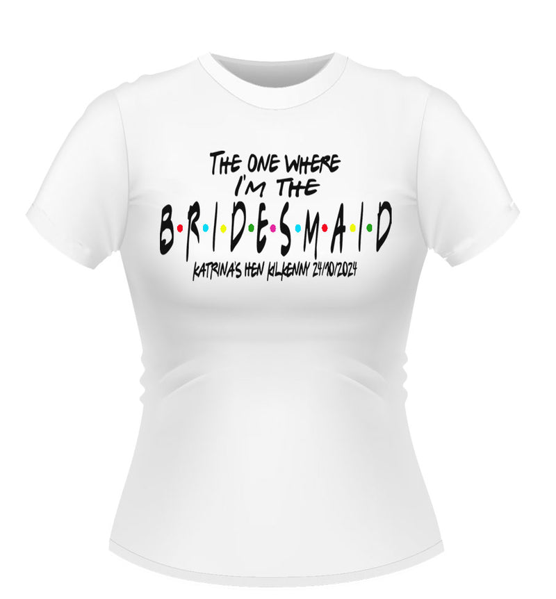 The one where I'm the BRIDESMAID Friends theme personalised T-shirt