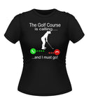 The Golf course is Calling! Funny T-shirt