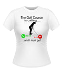 The Golf course is Calling! Funny T-shirt