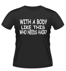 'Who Needs Hair?' Funny novelty Tshirt