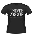 'I NEVER ARGUE' Novelty Tshirt
