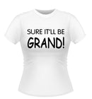 SURE IT'LL BE GRAND! Novelty Tshirt