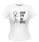 Stop I'm in Bits! novelty T-shirt - Ladies
