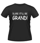 SURE IT'LL BE GRAND! Novelty Tshirt