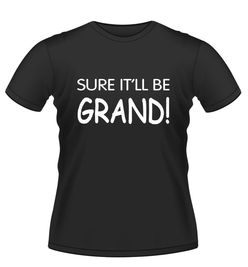 SURE IT LL BE GRAND Novelty Tshirt