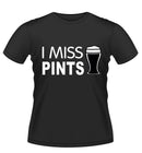 I MISS PINTS! Novelty Tshirt