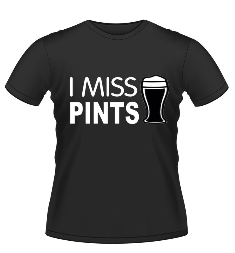 I MISS PINTS! Novelty Tshirt