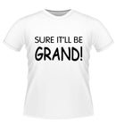 SURE IT'LL BE GRAND! Novelty Tshirt