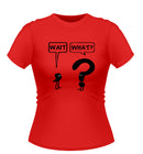 Wait, What? Novelty Tshirt