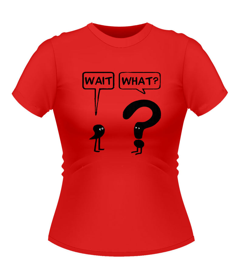 Wait, What? Novelty Tshirt