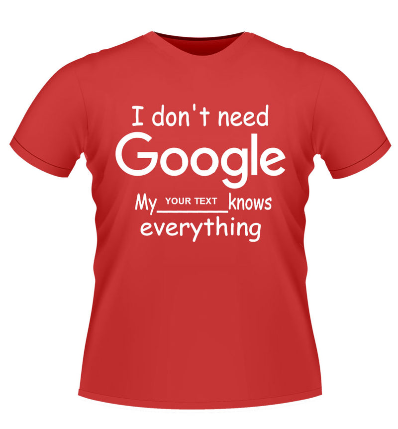'I dont need Google' Personalised Tshirt