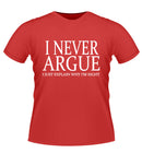 'I NEVER ARGUE' Novelty Tshirt