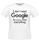 'I dont need Google' Personalised Tshirt