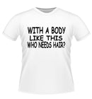 'Who Needs Hair?' Funny novelty Tshirt